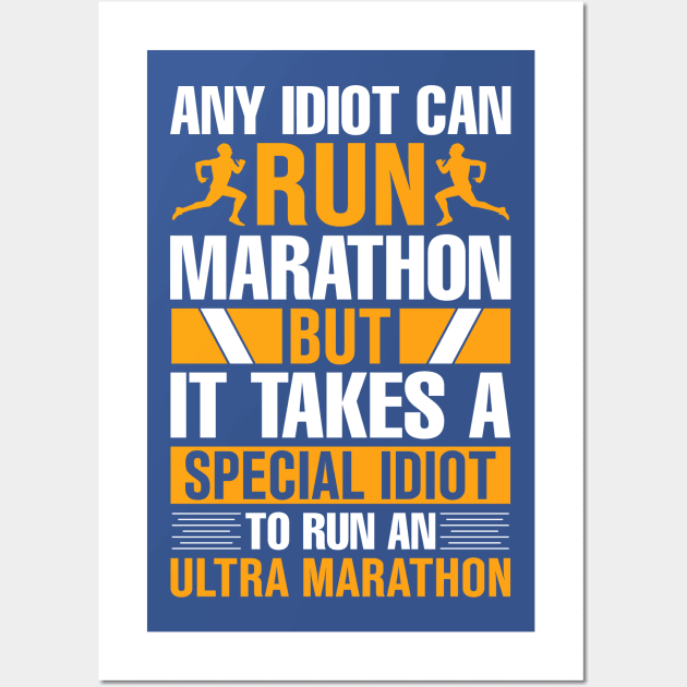 any idiot can run marathon but it takes a special idiot to run an ultra marathon Wall Art by TheDesignDepot